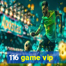 116 game vip